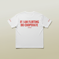 (WHITE) IF I AM FLIRTING DO COOPERATE