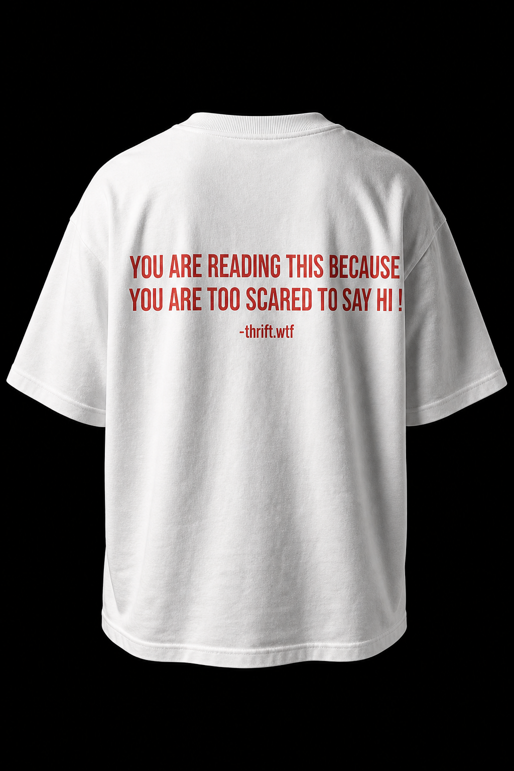 (WHITE) YOU'RE READING THIS BECAUSE YOU ARE TOO SCARED TO SAY HI