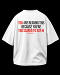(WHITE) YOU'RE READING THIS BECAUSE YOU ARE TOO SCARED TO SAY HI