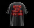 (BLACK) WAITING FOR YOU TO MAKE THE FIRST MOVE